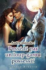 Autre monde : Possédé par un loup-garou possessif