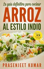 La guía definitiva para cocinar arroz al estilo indio