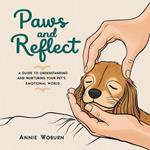 Paws and Reflect – A Guide to Understanding and Nurturing Your Pet’s Emotional World