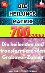 Grabovoi : Die Heilungs Matrix - Die heilenden den transformierenden Grabovoi-Zahlen