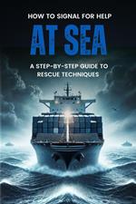 How to Signal for Help at Sea: A Step-by-Step Guide to Rescue Techniques