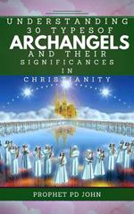 Understanding 30 Types of Archangels and Their Significances in Christianity