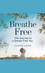 Breathe Free: The Journey to a Smoke Free You