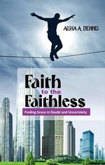 Faith to the Faithless: Finding Grace in Doubt and Uncertainty