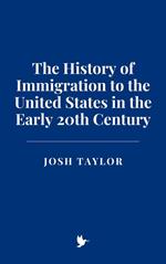 The History of Immigration to the United States in the Early 20th Century