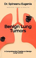 Understanding Benign Lung Tumors: A Comprehensive Guide to Non-Cancerous Pulmonary Lesions