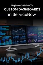 How to Create Custom Dashboards in ServiceNow