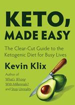 Keto, Made Easy: The Clear-Cut Guide to the Ketogenic Diet for Busy Lives