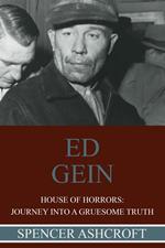 Ed Gein, House of Horrors: Journey into a Gruesome Truth