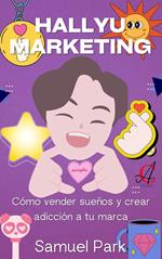 Hallyu Marketing: Cómo vender sueños y crear adicción a tu marca