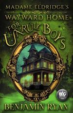 Madame Eldridge's Wayward Home for Unruly Boys