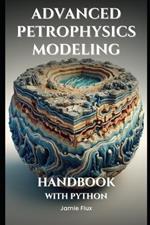 Advanced Petrophysics Modeling Handbook With Python