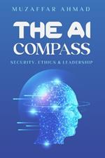 The AI Compass: Security, Ethics, and Leadership