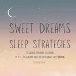 Sweet Dreams Sleep Strategies: 30 Guided Thinking Strategies To Help Little Minds Drift Off Into Calm, Sweet Dreams