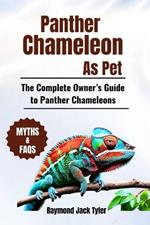 Panther Chameleon As Pet: The Complete Owner's Guide to Panther Chameleons