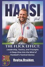 The Flick Effect: Leadership, Tactics, and Triumphs - A Deep Dive into the Mind of Football's Tactical Genius