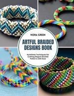 Artful Braided Designs Book: Kumihimo Techniques for Crafting Elegant Beaded Patterns with Ease