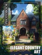 Elegant Country Art Photo Book: Stunning Artistry Showcasing Country Elegance Through 40 Captivating Images