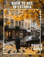 Back to 80s in Estonia Photo Book: Explore 40 Vibrant Retro Images Celebrating Culture, Fashion, and Nostalgia Of Estonia's Iconic 1980s