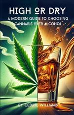 High or Dry: A Modern Guide to Choosing Cannabis Over Alcohol