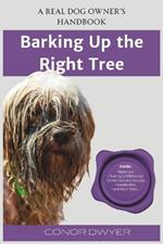 Barking up the Right Tree: A Real Dog Owner's Handbook