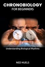 Chronobiology for Beginners: Understanding Biological Rhythms