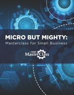 Micro but Mighty: Masterclass for Micro-Businesses