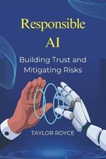 Responsible AI: Building Trust and Mitigating Risks