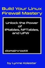 Build Your Linux Firewall Mastery: Unlock the Power of IPtables, NFTables, and UFW