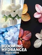 Blooming Hydrangea Photo Book: Vibrant Floral Imagery Showcasing the Beauty of Hydrangeas in 40 Stunning Photos