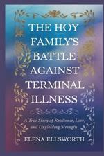 The Hoy Family's Battle Against Terminal Illness: A True Story of Resilience, Love, and Unyielding Strength