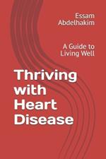 Thriving with Heart Disease: A Guide to Living Well