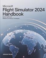 Microsoft Flight Simulator 2024 Handbook: Exploring Aircraft, Missions and Flying Techniques