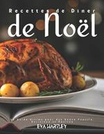 Recettes de Dîner de Noël: Le Guide Ultime pour des Repas Festifs, Délicieux et Faciles