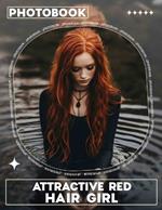 Attractive Red Hair Girl Photo Book: Vibrant Collection Featuring Stunning Red-Haired Models Captured In 40 High-Quality Images