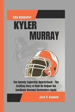 Kyler Murray Kids Biography: The Speedy Superstar Quarterback - The Exciting Story of How He Helped the Cardinals Become Contenders Again