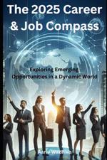 The 2025 Career & Job Compass - Exploring Emerging Opportunities in a Dynamic World