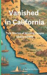 Vanished in California: True Stories of Missing People 1800s-1900s