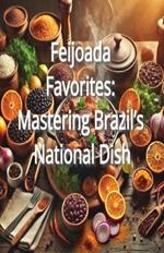 Feijoada Favorites: Mastering Brazil's National Dish