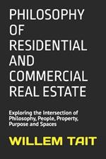 Philosophy of Residential and Commercial Real Estate: Exploring the Intersection of Philosophy, People, Property, Purpose and Spaces