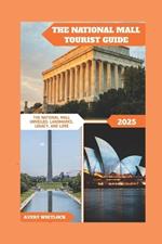 The National Mall Tourist Guide: The National Mall Unveiled: Landmarks, Legacy, and Lore