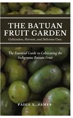 The Batuan Fruit Garden: CULTIVATION, HARVEST, AND DELICIOUS USES: The Essential Guide to Cultivating the Indigenous Batuan Fruit