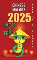 Chinese New Year of the Snake 2025 - Facts and Trivia: Traditions, Culture, Celebrations, Myths, and the Zodiac - Plus Bonus Section of 100 Snake Facts