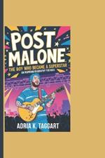 Post Malone: The Boy Who Became A Superstar - An Inspiring Biography For Kids