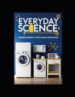 Everyday Science: Understanding Your Home Appliances