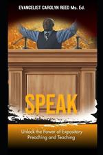 Speak: Unlock the Power of Expository Preaching and Teaching