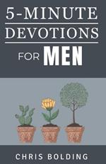 5-Minute Devotions for Men: Quick and Powerful Way to Receive Strength, Guidance, and Wisdom Daily