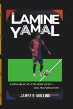 Lamine Yamal: Rising Beyond the Spotlight - The Phenomenon