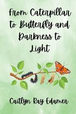 From Caterpillar to Butterfly and Darkness to Light