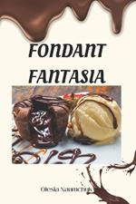 Fondant Fantasia: Recipes and Secrets for Decadent Desserts